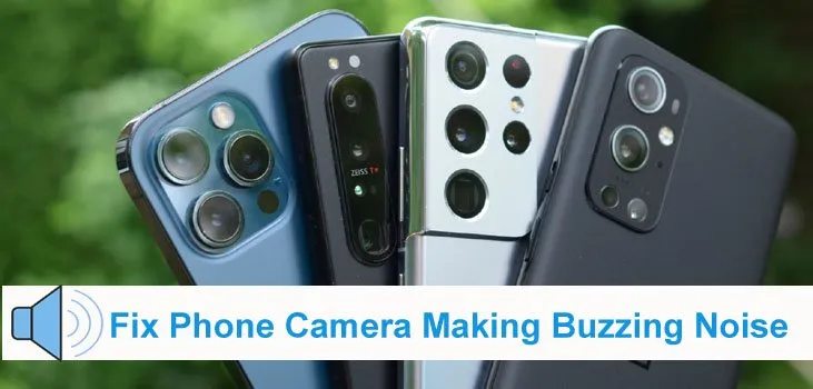 Best Solutions To Fix Phone Camera Making Buzzing Noise