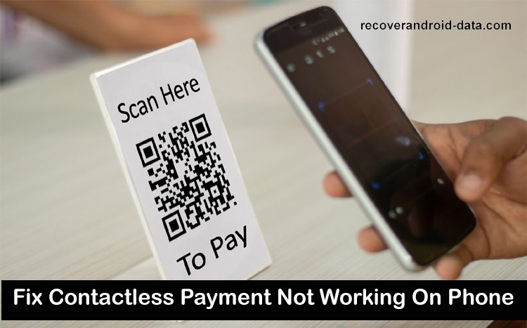 How To Fix Contactless Payment Not Working On Phone