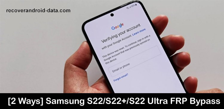 Samsung Galaxy S22, S22 Plus and S22 Ultra Bypass FRP Lock Google Account