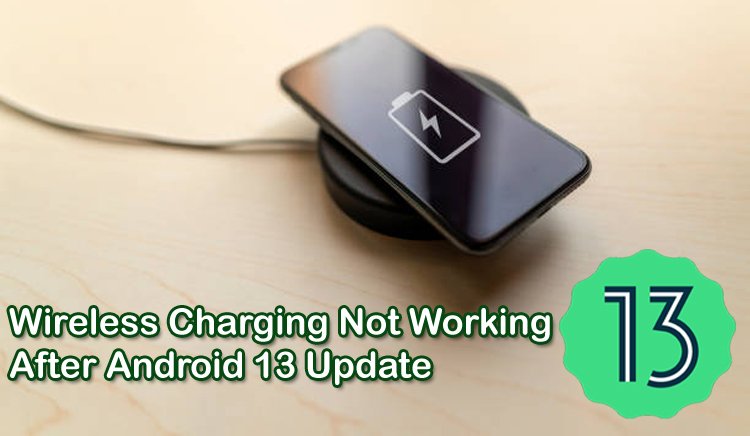 How To Fix Wireless Charging Stopped Working After Android 13 Update