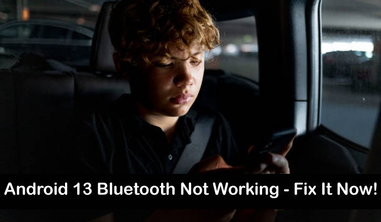 How To Solve Bluetooth Not Working On Android 13
