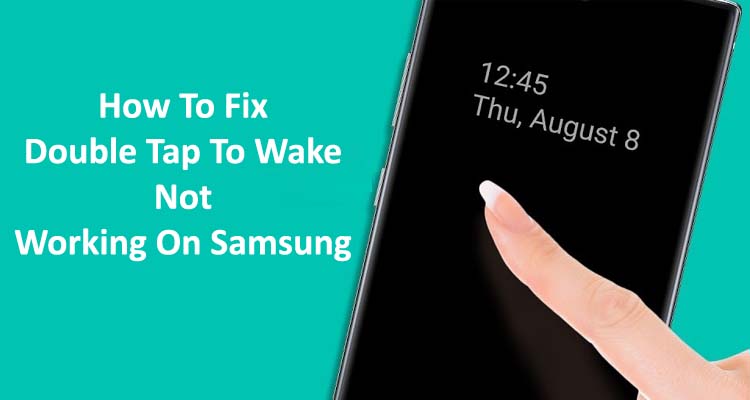 How To Fix Double Tap To Turn On Screen On Samsung Not Working