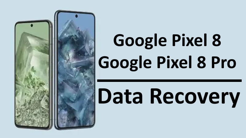 Google Pixel 8 or Pixel Pro Data Recovery