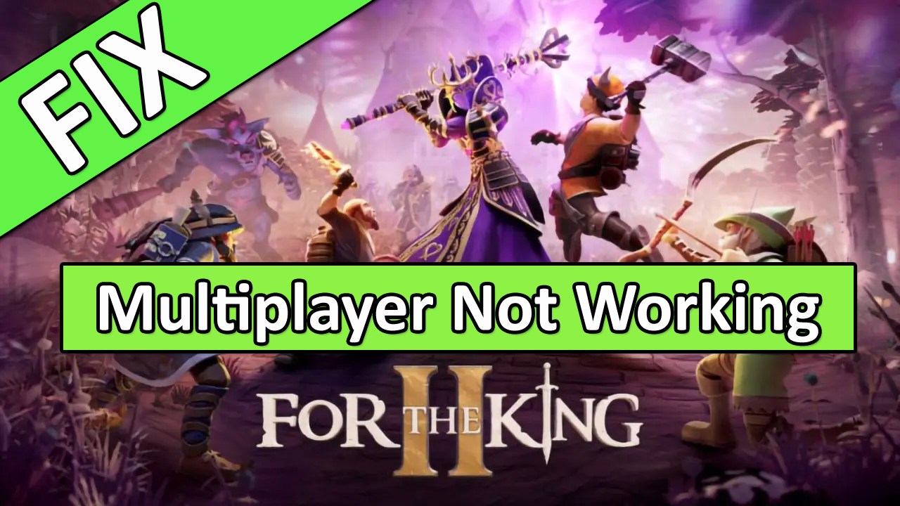 How To Fix For The King 2 Multiplayer Not Working