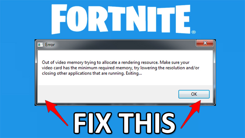 How To Fix Out of video memory trying to allocate a rendering resource error in Fortnite