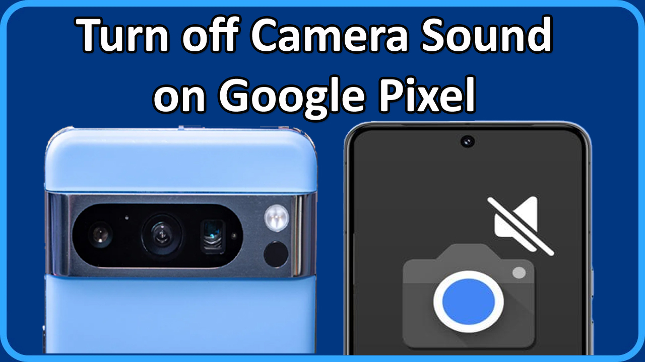 How To Turn off Camera Sound on Google Pixel