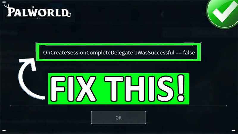 Fix OncreateSessionCompletedelegate bWasSuccessful false In Palworld