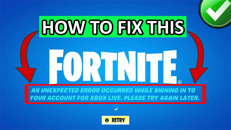 How To Fix Fortnite An Unexpected Error Occurred while Signing in to your Account for Xbox Live