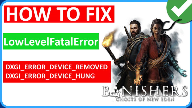 Fix Banishers Ghosts of New Eden DXGI_ERROR_DEVICE_REMOVED, DXGI_ERROR_DEVICE_HUNG on PC