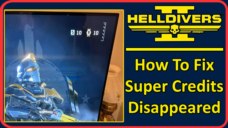 How To Fix Helldivers 2 Super Credits Disappeared