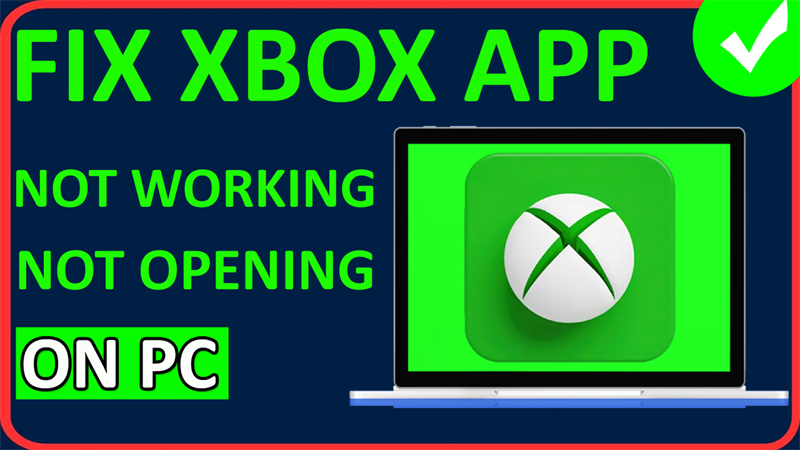 How To Fix Xbox App Not Opening, Not Loading or Not Working on PC