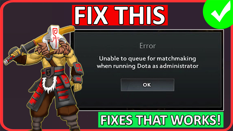 How to Fix Unable to queue for matchmaking when running Dota as an administrator
