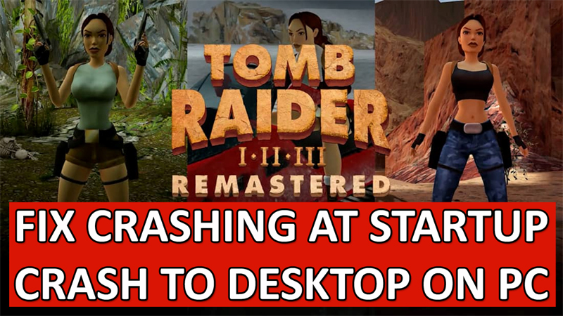 Tomb Raider I-III Remastered Crash FIX On PC