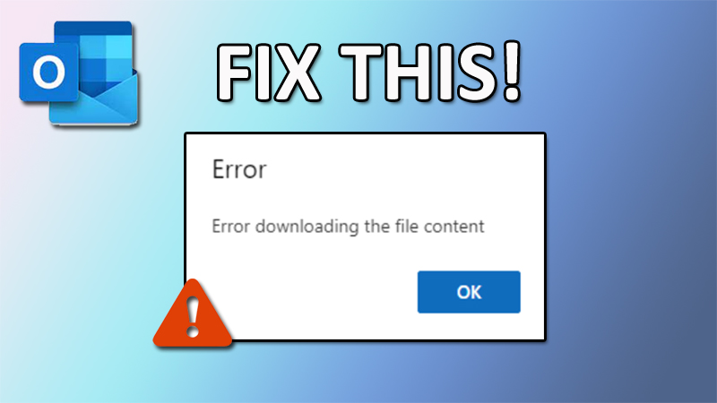 Fix “Error downloading the file content” in Outlook