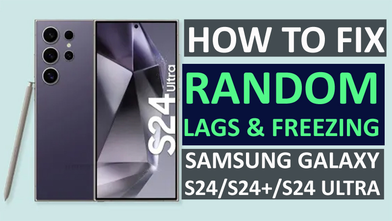 Fix Samsung Galaxy S24, S24 Plus, S24 Ultra That Randomly Freezes and Lags
