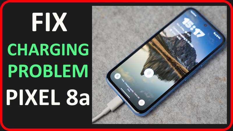 Fix Google Pixel 8a Charging Problem