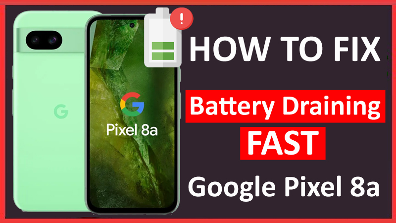 How To Fix Battery Draining Issue On Google Pixel 8a