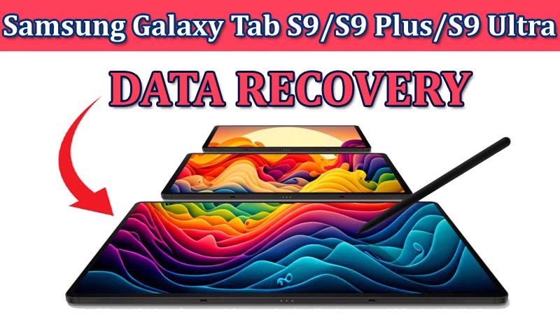 Recover Deleted Data On Samsung Galaxy Tab S9, S9 plus, S9 Ultra