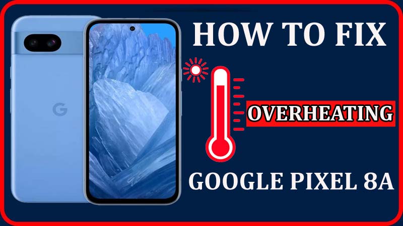 Solve Overheating Issue On Google Pixel 8A