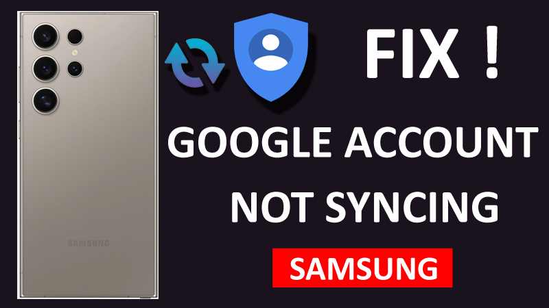 Fix Google Account Not Syncing with Samsung S24