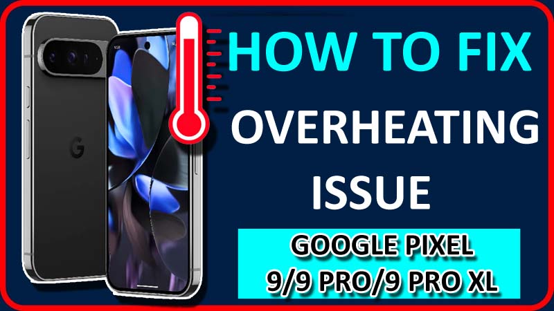Fix Overheating Issue on Google Pixel 9, 9 Pro, 9 Pro XL