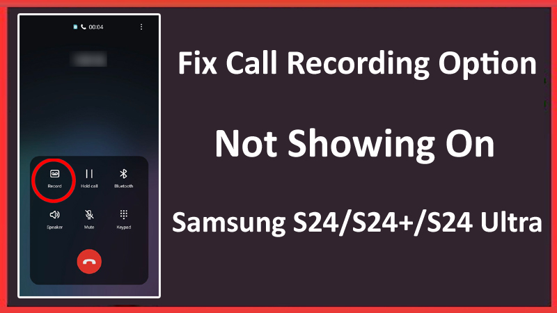 Fix Call Recording Option Not Showing On Samsung S24, S24+, Or S24 Ultra