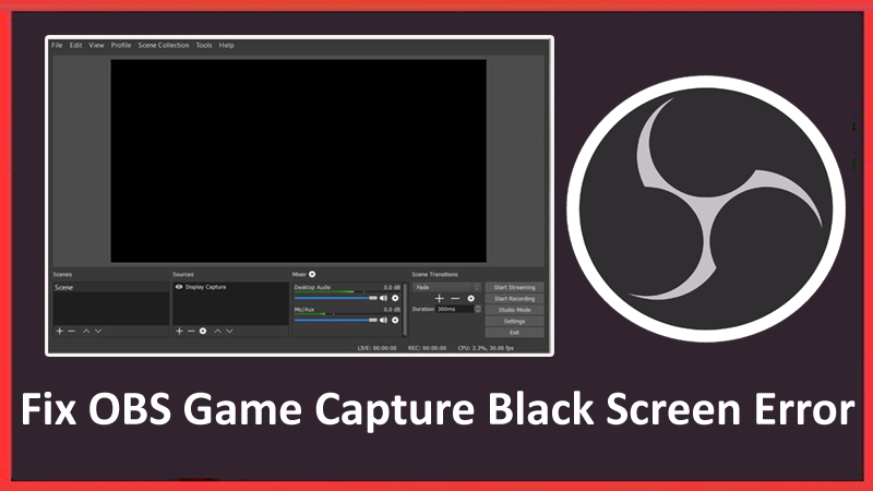 How To Fix OBS Game Capture Black Screen Error