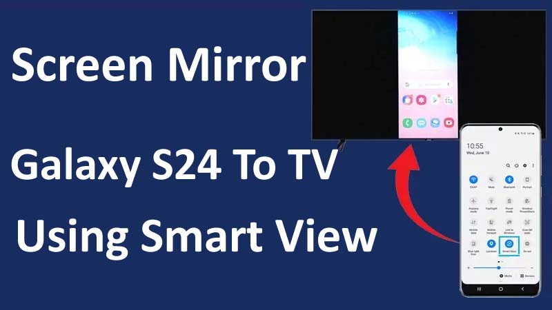 How To Screen Mirror Galaxy S24 To Smart TV Using Smart View