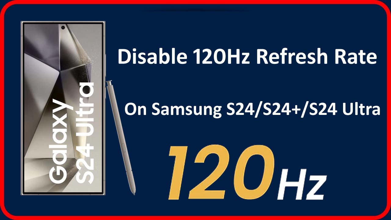How To Turn Off 120Hz Refresh Rate On Galaxy S24, S24 Plus, Or S24 Ultra