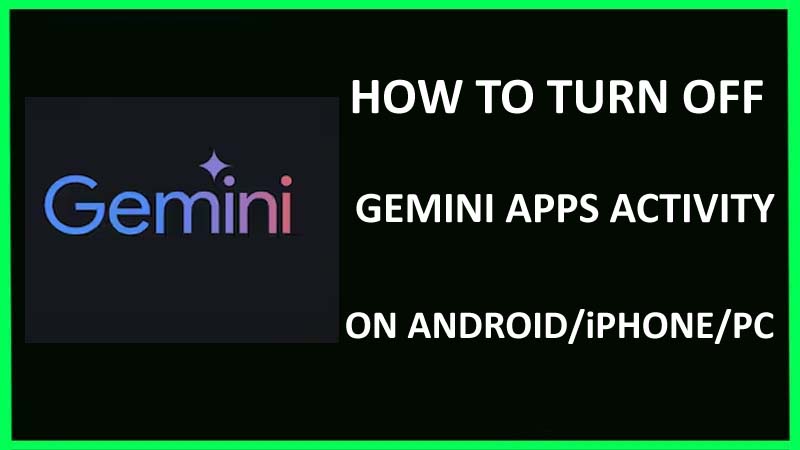 How To Turn Off Gemini Apps Activity On Android, iPhone, Or PC