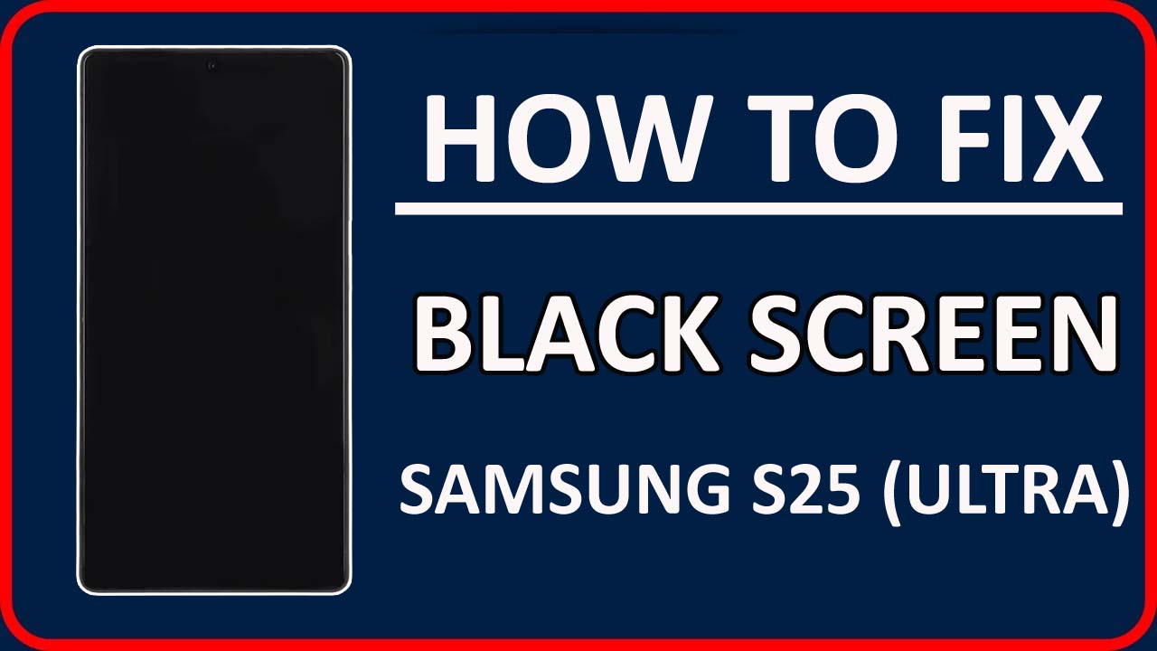 Fix Samsung Galaxy S25 or S25 Ultra Stuck On Black Screen